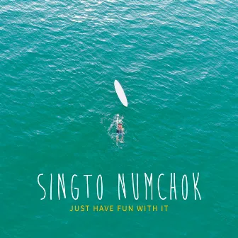 Just Have Fun With It by Singto Numchok