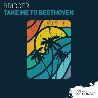 Take Me To Beethoven by Bridger