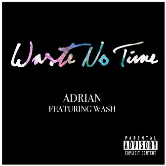 Waste No Time (feat. Wash) by Adrian