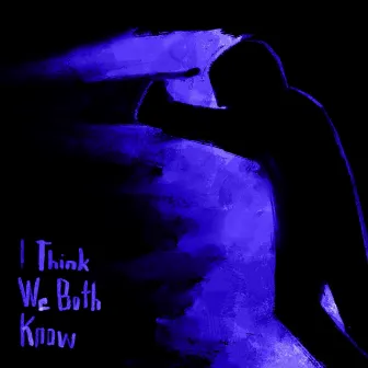 I Think We Both Know by Nick Campbell Destroys