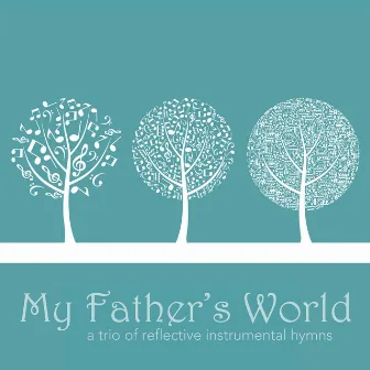 My Father's World: A Trio of Reflective Instrumental Hymns by Tony Hiebert