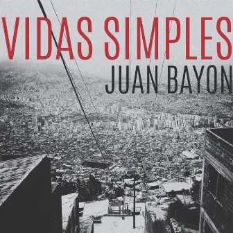 Vidas Simples by Juan Bayon