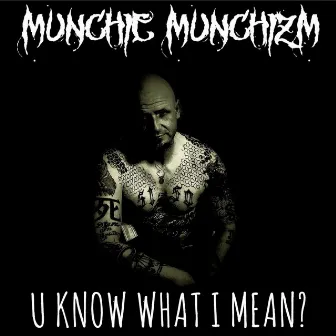 U Know What I Mean? by Munchie Munchizm