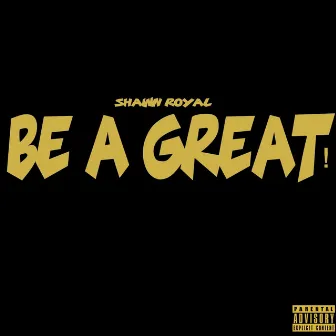 Be a Great by Shawn Royal