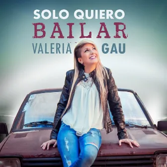 Solo Quiero Bailar - Single by Valeria Gau