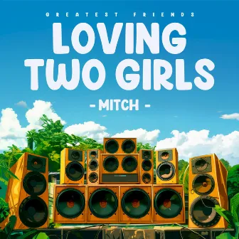 Loving Two Girls (Music Riddim) by Greatest Friends