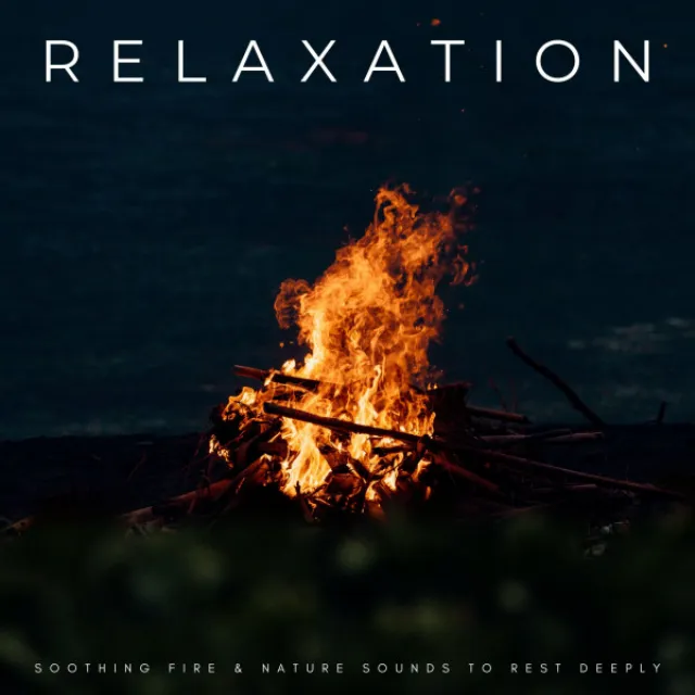 Relaxation: Soothing Fire & Nature Sounds To Rest Deeply