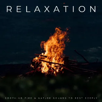 Relaxation: Soothing Fire & Nature Sounds To Rest Deeply by White Noise Healing Method