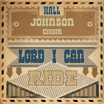 Lord I Can Ride by The Hall Johnson Choir