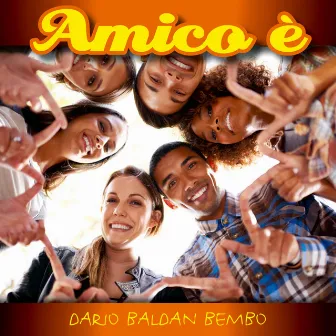 Amico è (L'inno dell'amicizia) by Dario Baldan Bembo