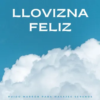 Llovizna Feliz: Ruido Marrón Para Masajes Serenos by 