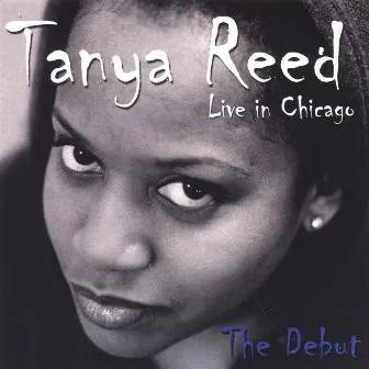 Tanya Reed Live in Chicago-The Debut by Tanya Reed