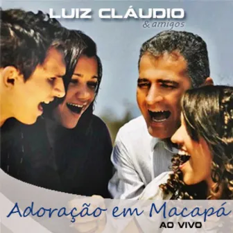 Adoração em Macapá (Ao Vivo) by Luiz Claudio