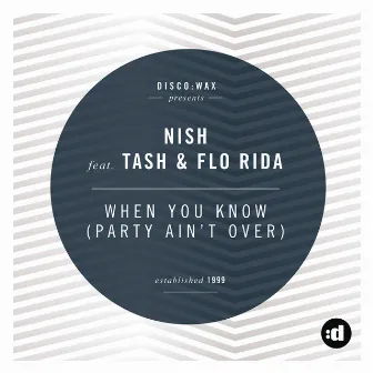 When You Know (Party Ain't Over) (feat. Tash & Flo Rida) by Nish