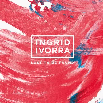 Lost to Be Found by Ingrid Ivorra