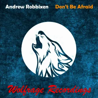 Don't Be Afraid by Andrew Robbixen