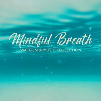 Mindful Breath: Water Spa Music Collection by Spa Healing Collection