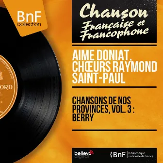 Chansons de nos provinces, vol. 3 : Berry (feat. Marcel Cariven et son orchestre) [Mono Version] by Choeurs Raymond Saint-Paul