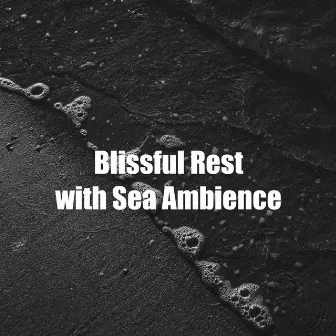 Blissful Rest with Sea Ambience by Sea Sound