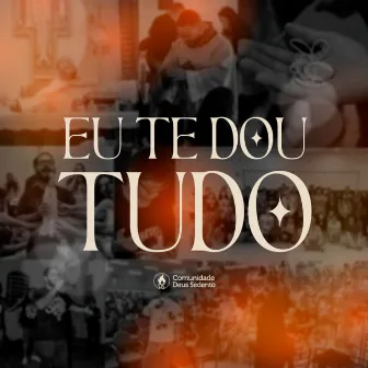 Eu Te Dou Tudo by Comunidade Deus Sedento