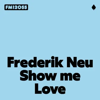 Show Me Love by Frederik Neu