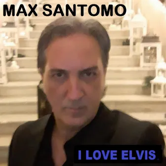 I Love Elvis by Max Santomo