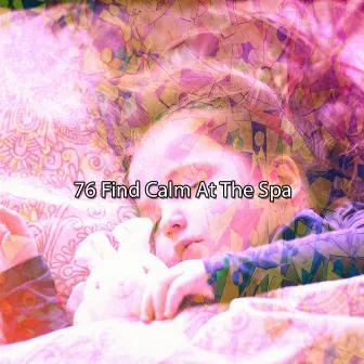 76 Find Calm At The Spa by All Night Sleeping Songs to Help You Relax