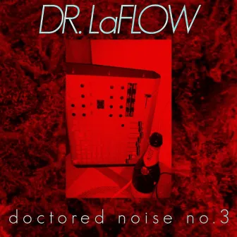 Doctored Noise 3 by Dr. LaFlow