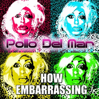 How Embarrassing by Pollo Del Mar