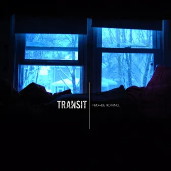 Promise Nothing. by Transit