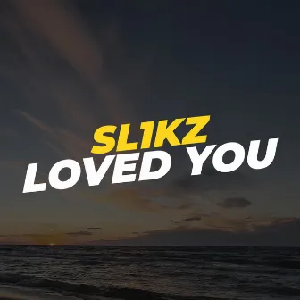 Loved You by Sl1kz