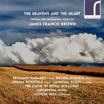 The Heavens and the Heart: Choral & Orchestral Music by James Francis Brown by James Francis Brown