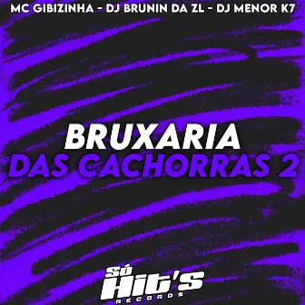 Bruxaria Das Cachorras 2 by DJ MENOR K7