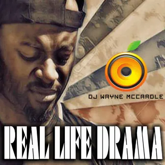 REAL LIFE DRAMA by DJ Wayne McCardle