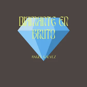 Diamante en Bruto by Angel Galvez