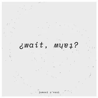 ¿wait, ʍɥɐʇ? by Jameel O'neal