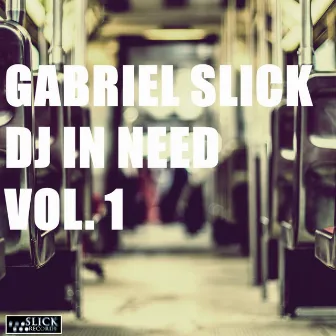 DJ In Need, Vol. 1 by Gabriel Slick