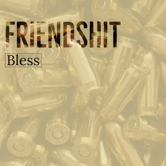 Friendshit by Bless