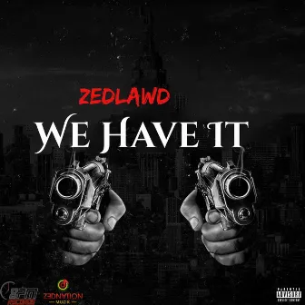 We Have It by ZedLawd