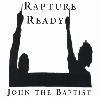 Rapture Ready by John the Baptist