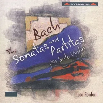 Bach: The Sonatas and Partitas for Solo Violin, BWV 1001-1006 by Luca Fanfoni