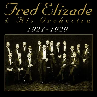 Fred Elizalde And His Orchestra 1927-1929 by Fred Elizalde & His Orchestra