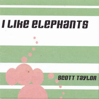 I like Elephants by Scott Taylor