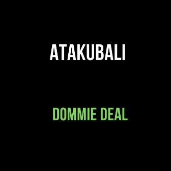 Atakubali by Dommie Deal