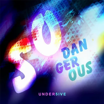 So Dangerous by Under5ive