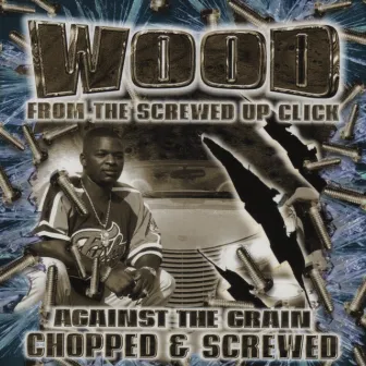 Against The Grain (Chopped & Screwed) by Wood