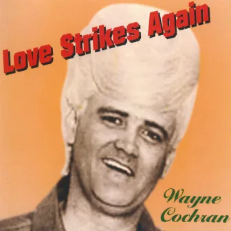 Love Strikes Again by Wayne Cochran