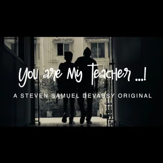 You Are My Teacher by Steven Samuel Devassy