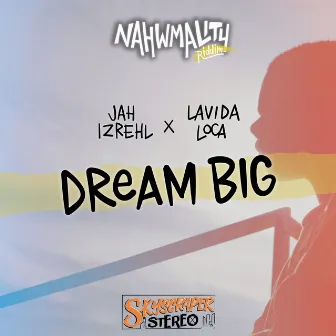 Dream Big (Nahwmality Riddim) by Lavida Loca