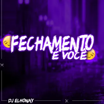 Fechamento É Você by DJ ELHONAY